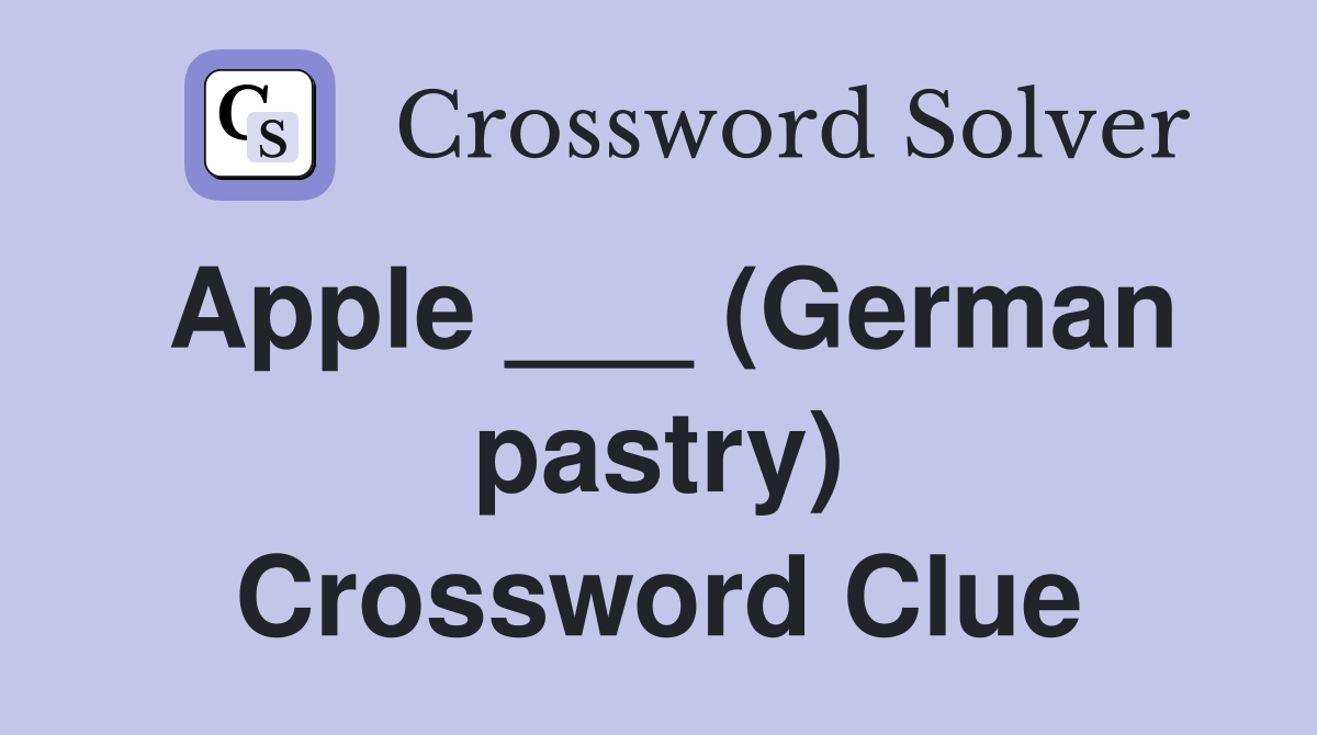 Apple ___ (German pastry) Crossword Clue Answers Crossword Solver